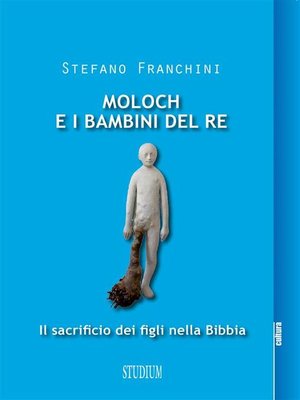 cover image of Moloch e i bambini del re. Il sacrificio dei figli nella Bibbia